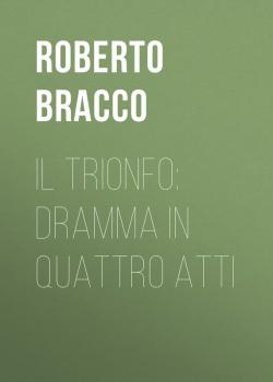 Скачать Il trionfo: Dramma in quattro atti - Bracco Roberto