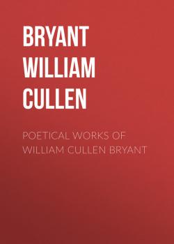 Скачать Poetical Works of William Cullen Bryant - Bryant William Cullen