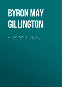 Скачать A Day with Keats - Byron May Clarissa Gillington