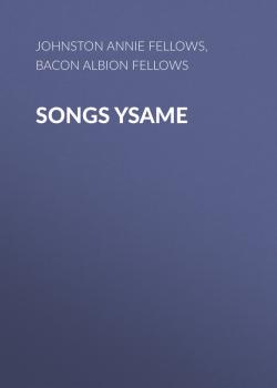 Скачать Songs Ysame - Johnston Annie Fellows