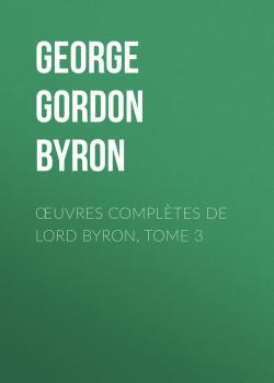 Скачать Œuvres complètes de lord Byron, Tome 3 - George Gordon Byron