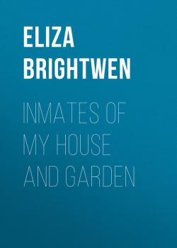 Скачать Inmates of my House and Garden - Brightwen Eliza Elder