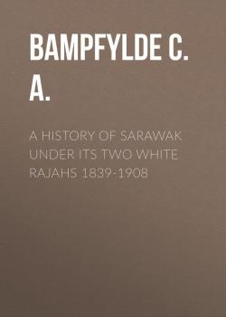 Скачать A History of Sarawak under Its Two White Rajahs 1839-1908 - Baring-Gould Sabine