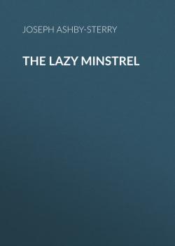 Скачать The Lazy Minstrel - Ashby-Sterry Joseph