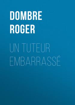 Скачать Un tuteur embarrassé - Dombre Roger