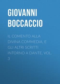 Скачать Il Comento alla Divina Commedia, e gli altri scritti intorno a Dante, vol. 3 - Giovanni Boccaccio