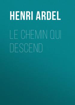 Скачать Le chemin qui descend - Ardel Henri