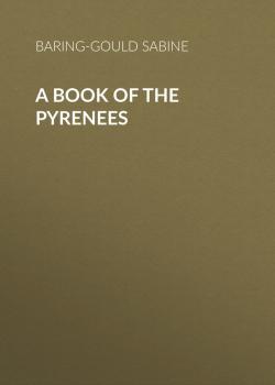 Скачать A Book of the Pyrenees - Baring-Gould Sabine