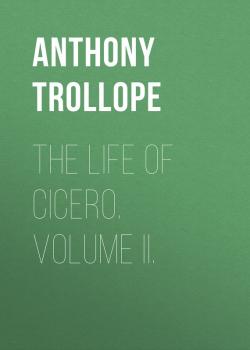 Скачать The Life of Cicero. Volume II. - Trollope Anthony