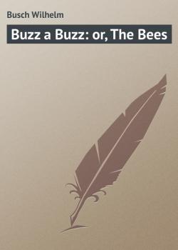 Скачать Buzz a Buzz: or, The Bees - Busch Wilhelm