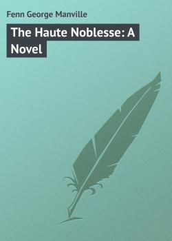 Скачать The Haute Noblesse: A Novel - Fenn George Manville
