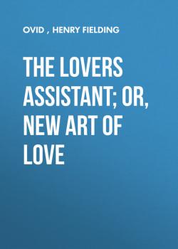 Скачать The Lovers Assistant; Or, New Art of Love - Henry Fielding