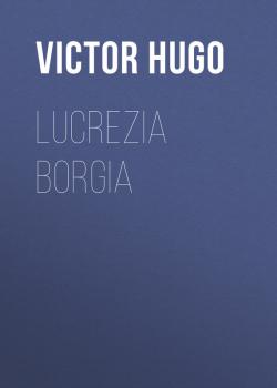 Скачать Lucrezia Borgia - Victor Hugo