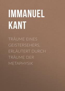 Скачать Träume eines Geistersehers, erläutert durch Träume der Metaphysik - Immanuel Kant