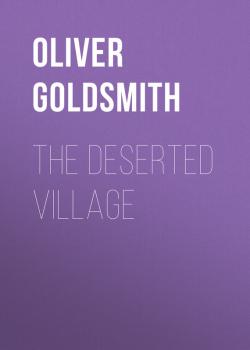 Скачать The Deserted Village - Oliver Goldsmith