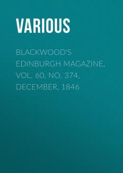 Скачать Blackwood's Edinburgh Magazine, Vol. 60, No. 374, December, 1846 - Various