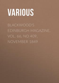 Скачать Blackwood's Edinburgh Magazine, Vol. 66, No 409, November 1849 - Various