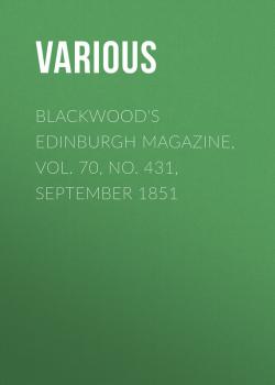Скачать Blackwood's Edinburgh Magazine, Vol. 70, No. 431, September 1851 - Various