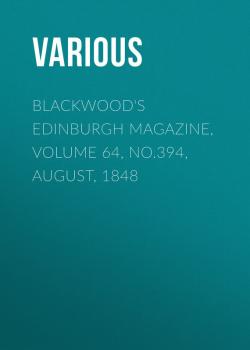 Скачать Blackwood's Edinburgh Magazine, Volume 64, No.394, August, 1848 - Various