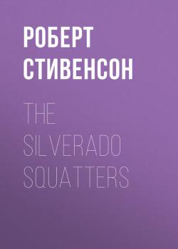 Скачать The Silverado Squatters - Роберт Стивенсон