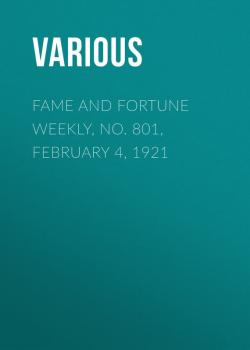 Скачать Fame and Fortune Weekly, No. 801, February 4, 1921 - Various