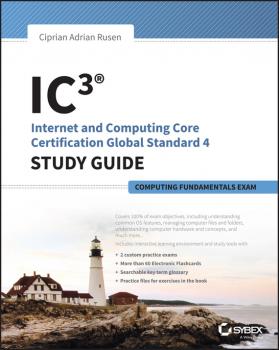 Скачать IC3: Internet and Computing Core Certification Computing Fundamentals Study Guide - Ciprian Adrian Rusen