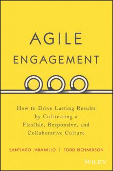 Скачать Agile Engagement. How to Drive Lasting Results by Cultivating a Flexible, Responsive, and Collaborative Culture - Santiago  Jaramillo