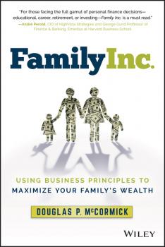 Скачать Family Inc.. Using Business Principles to Maximize Your Family's Wealth - Douglas McCormick P.