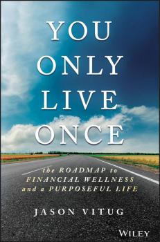Скачать You Only Live Once. The Roadmap to Financial Wellness and a Purposeful Life - Jason  Vitug