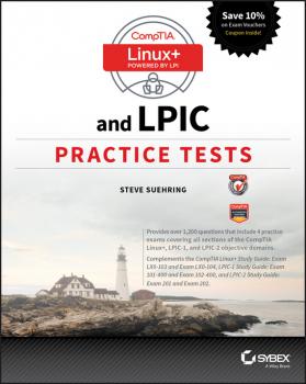 Скачать CompTIA Linux+ and LPIC Practice Tests. Exams LX0-103/LPIC-1 101-400, LX0-104/LPIC-1 102-400, LPIC-2 201, and LPIC-2 202 - Steve  Suehring