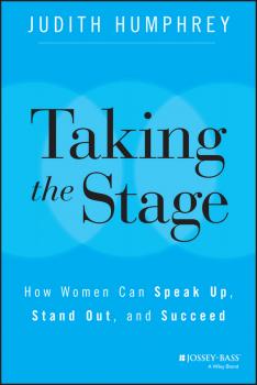 Скачать Taking the Stage. How Women Can Speak Up, Stand Out, and Succeed - Judith  Humphrey
