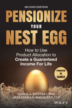 Скачать Pensionize Your Nest Egg. How to Use Product Allocation to Create a Guaranteed Income for Life - Moshe Milevsky A.
