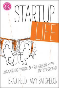Скачать Startup Life. Surviving and Thriving in a Relationship with an Entrepreneur - Brad  Feld