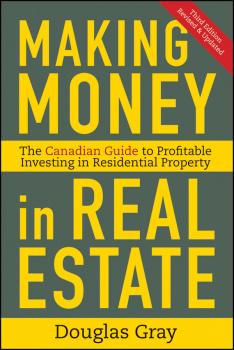 Скачать Making Money in Real Estate. The Essential Canadian Guide to Investing in Residential Property - Douglas  Gray
