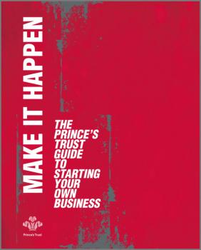 Скачать Make It Happen. The Prince's Trust Guide to Starting Your Own Business - The Trust Prince's