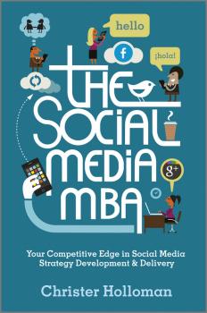 Скачать The Social Media MBA. Your Competitive Edge in Social Media Strategy Development and Delivery - Christer  Holloman