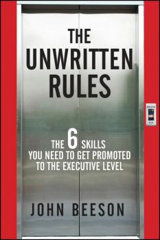 Скачать The Unwritten Rules. The Six Skills You Need to Get Promoted to the Executive Level - John  Beeson