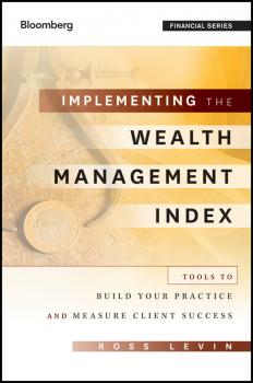 Скачать Implementing the Wealth Management Index. Tools to Build Your Practice and Measure Client Success - Ross  Levin