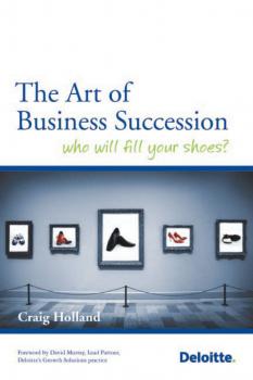 Скачать The Art of Business Succession. Who will fill your shoes? - Craig  Holland
