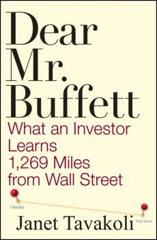 Скачать Dear Mr. Buffett. What an Investor Learns 1,269 Miles from Wall Street - Janet Tavakoli M.
