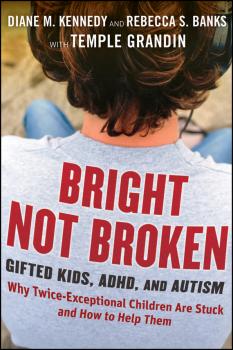 Скачать Bright Not Broken. Gifted Kids, ADHD, and Autism - Temple Grandin