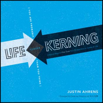 Скачать Life Kerning. Creative Ways to Fine Tune Your Perspective on Career and Life - Justin  Ahrens