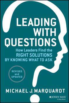 Скачать Leading with Questions. How Leaders Find the Right Solutions by Knowing What to Ask - Michael Marquardt J.