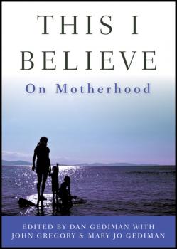 Скачать This I Believe. On Motherhood - John  Gregory