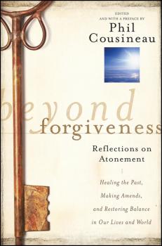 Скачать Beyond Forgiveness. Reflections on Atonement - Phil  Cousineau