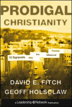 Скачать Prodigal Christianity. 10 Signposts into the Missional Frontier - Geoffrey  Holsclaw