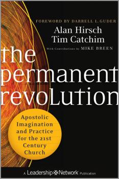 Скачать The Permanent Revolution. Apostolic Imagination and Practice for the 21st Century Church - Alan  Hirsch