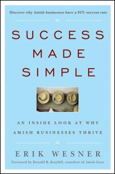 Скачать Success Made Simple. An Inside Look at Why Amish Businesses Thrive - Erik  Wesner