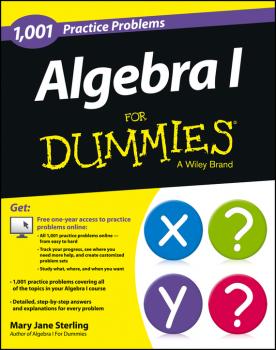 Скачать Algebra I: 1,001 Practice Problems For Dummies (+ Free Online Practice) - Mary Jane Sterling