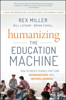 Скачать Humanizing the Education Machine. How to Create Schools That Turn Disengaged Kids Into Inspired Learners - Rex  Miller